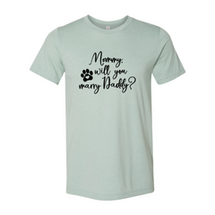 Mommy Will You Marry Daddy T-Shirt