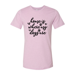 Home Is Where My Dogs Are T-Shirt