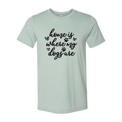 Home Is Where My Dogs Are T-Shirt