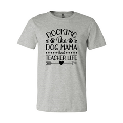 Rocking The Dog Mama And Teacher Life T-Shirt