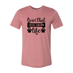 Livin That Dog Mom Life T-Shirt