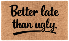 Better Late Than Ugly.