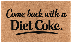 Come Back with Diet Coke