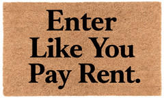 Enter Like You Pay Rent