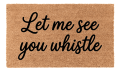 Let Me See You Whistle Coir Mat