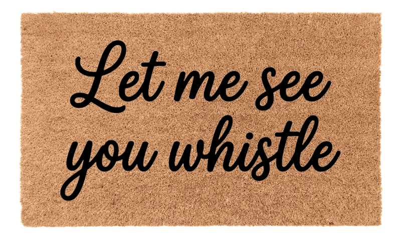 Let Me See You Whistle Coir Mat