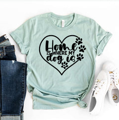 Home Is Where My Dog Is T-Shirt