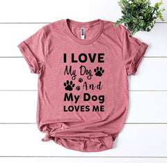 I Love My Dog And My Dog Loves Me T-Shirt