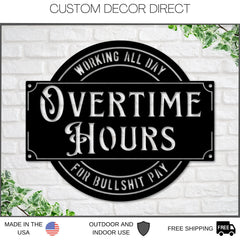 Overtime Hours for Bullshit Pay Metal Sign, Wall Decor for Garage, Man Cave, Bar, Office and Home, Dad Gift