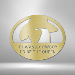 Cowgirl Queen of Cowboy - Custom Metal Sign for Her